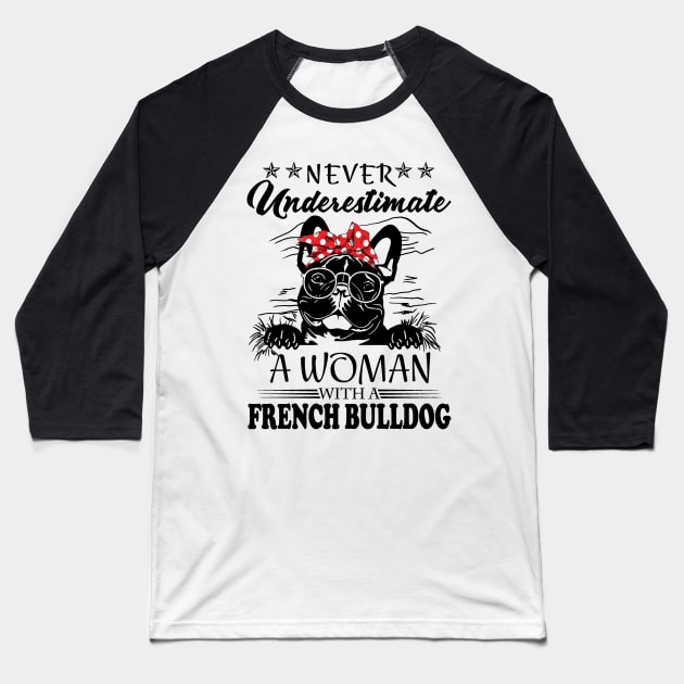 Never Underestimate A Woman With A French Bulldog Baseball T-Shirt by binnacleenta